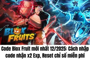 Code Blox Fruits mới nhất 12/2025: Cách nhập nhận x2 EXP, reset chỉ số