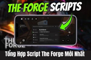 Tổng Hợp Script The Forge Mới Nhất Cho Mobile & PC